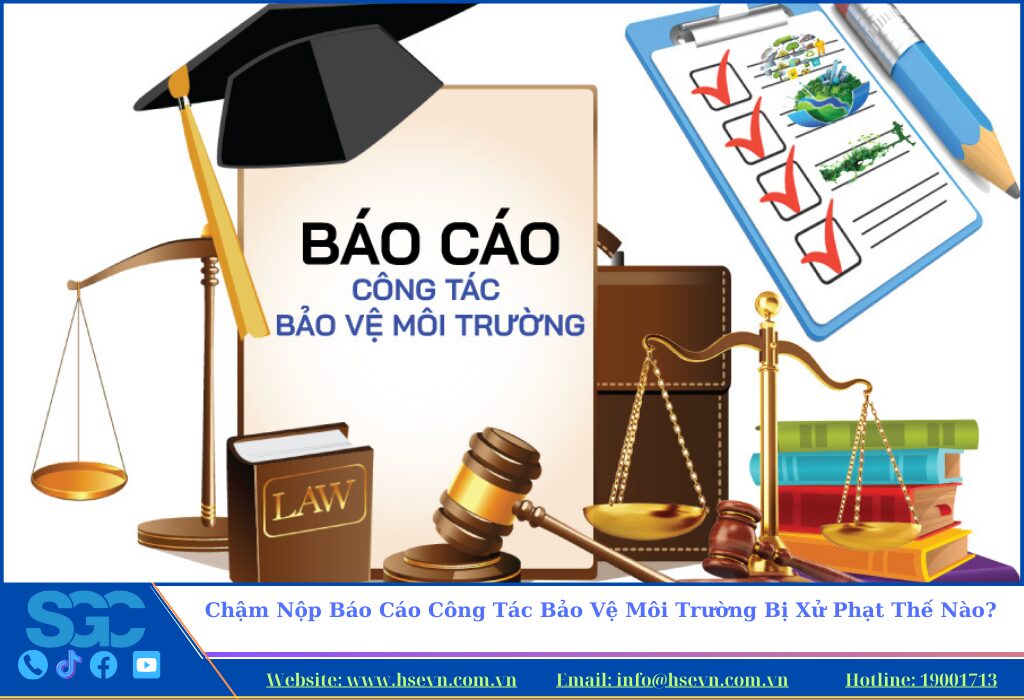 Chậm Nộp Báo Cáo Công Tác Bảo Vệ Môi Trường Bị Xử Phạt Thế Nào?
